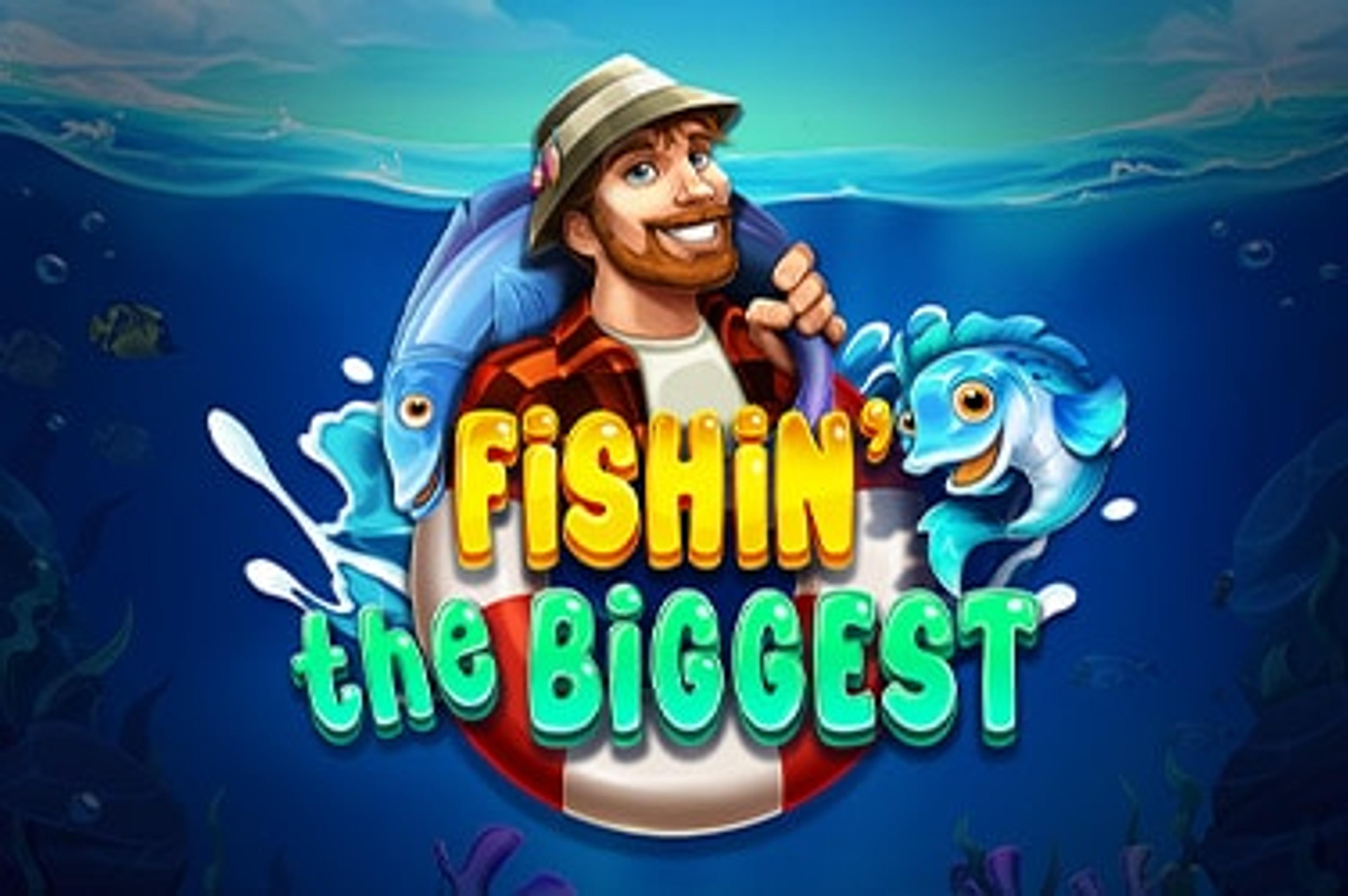 Fishin' The Biggest
