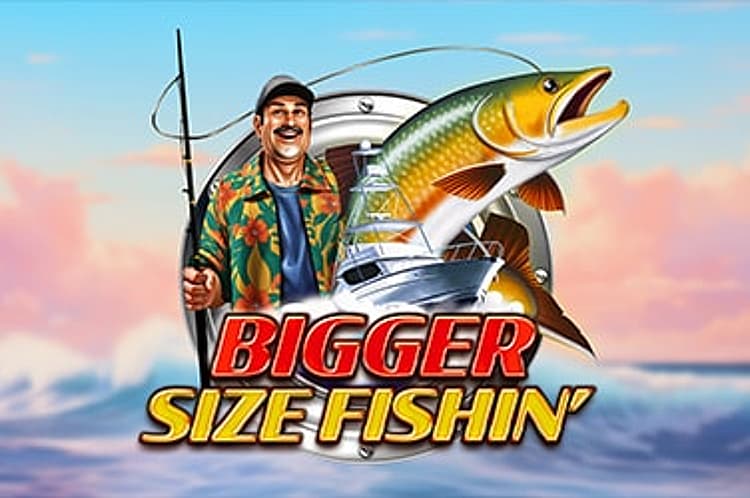Bigger Size Fishin'